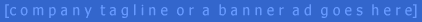 Tagline or Banner Ad goes here!